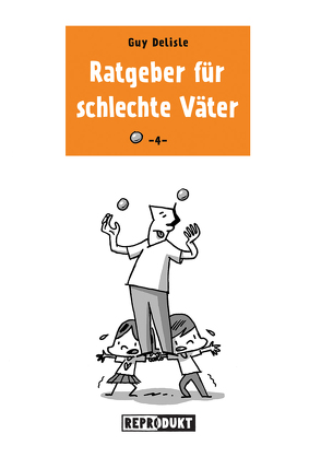 Ratgeber für schlechte Väter 4 von Delisle,  Guy, Zimmermann,  Volker