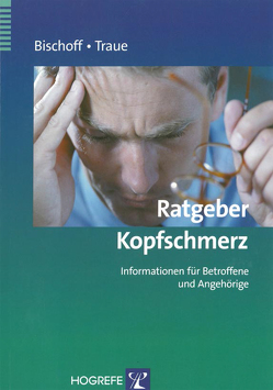 Ratgeber Kopfschmerz von Bischoff,  Claus, Traue,  Harald C.