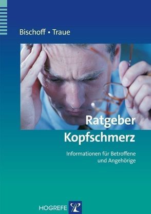 Ratgeber Kopfschmerz von Bischoff,  Claus, Traue,  Harald C.