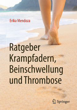 Ratgeber Krampfadern, Beinschwellung und Thrombose von Mendoza,  Erika