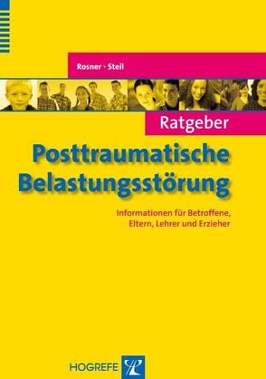 Ratgeber Posttraumatische Belastungsstörung von Rosner,  Rita, Steil,  Regina