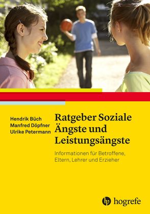 Ratgeber Soziale Ängste und Leistungsängste von Büch,  Hendrik, Döpfner,  Manfred, Petermann,  Ulrike