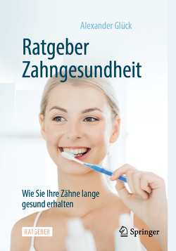 Ratgeber Zahngesundheit von Glück,  Alexander