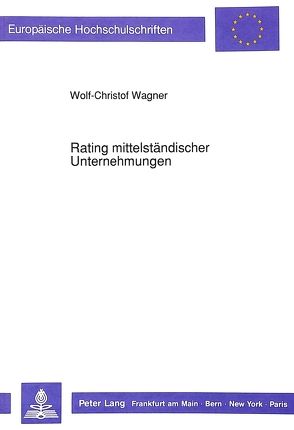 Rating mittelständischer Unternehmungen von Wagner,  Wolf-Christof