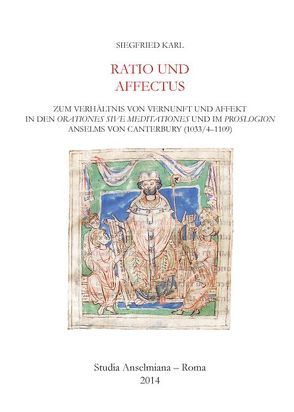 Ratio und affectus – Zum Verhältnis von Vernunft und Affekt in den Orationes sive Meditationes und im Proslogion Anselms von Canterbury (1033/4-1109) von Karl,  Siegfried