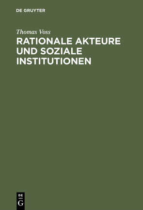 Rationale Akteure und soziale Institutionen von Voss,  Thomas