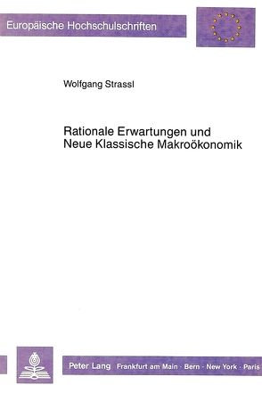 Rationale Erwartungen und Neue Klassische Makroökonomik von Strassl,  Wolfgang