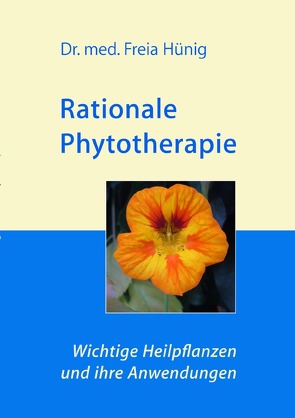 Rationale Phytotherapie: Wichtige Heilpflanzen und ihre Anwendungen von Hünig,  Dr. Freia