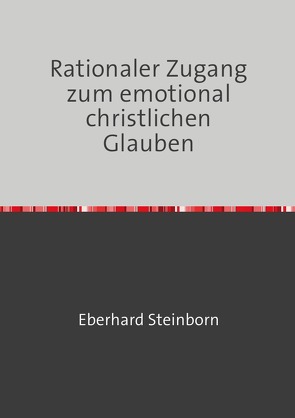 Rationaler Zugang zum emotional christlichen Glauben von Steinborn,  Eberhard