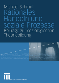 Rationales Handeln und soziale Prozesse von Schmid,  Michael