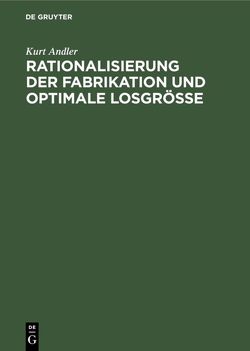 Rationalisierung der Fabrikation und optimale Losgröße von Andler,  Kurt