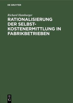 Rationalisierung der Selbstkostenermittlung in Fabrikbetrieben von Hamburger,  Richard