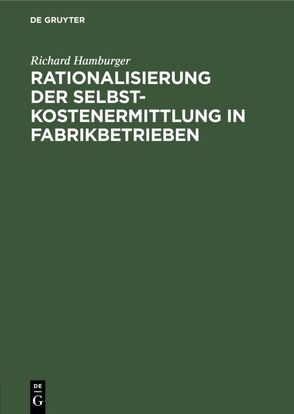 Rationalisierung der Selbstkostenermittlung in Fabrikbetrieben von Hamburger,  Richard