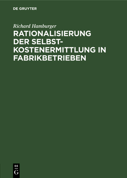 Rationalisierung der Selbstkostenermittlung in Fabrikbetrieben von Hamburger,  Richard