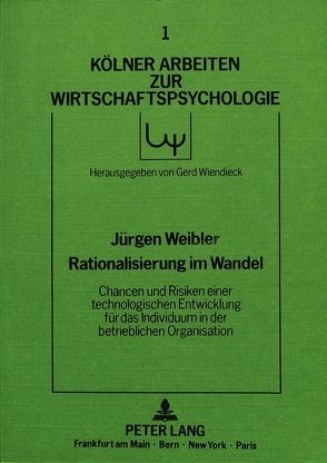 Rationalisierung im Wandel – Chancen und Risiken einer technologischen Entwicklung für das Individuum in der betrieblichen Organisation von Weibler,  Jürgen