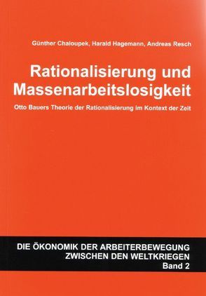 Rationalisierung und Massenarbeitslosigkeit von Chaloupek,  Günther, Hagemann,  Harald, Resch,  Andreas