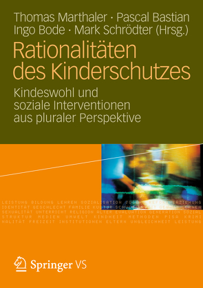 Rationalitäten des Kinderschutzes von Bastian,  Pascal, Bode,  Ingo, Marthaler,  Thomas, Schrödter,  Mark