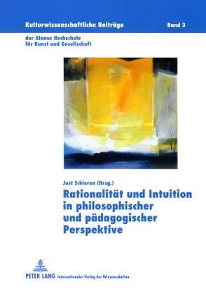Rationalität und Intuition in philosophischer und pädagogischer Perspektive von Schieren,  Jost