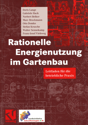 Rationelle Energienutzung im Gartenbau von Belker,  Norbert, Brockmann,  Marc, Domke,  Otto, Hack,  Gabriele, Krusche,  Stefan, Lange,  Doris, Sennekamp,  Walter, Viehweg,  Franz-Josef