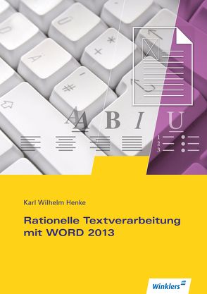 Rationelle Textverarbeitung mit WORD 2013 von Henke,  Karl Wilhelm