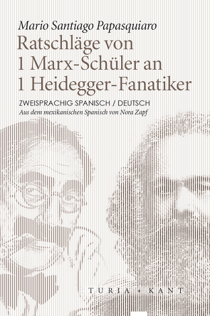 Ratschläge von 1 Marx-Schüler an 1 Heidegger-Fanatiker von Papasquiaro,  Mario Santiago, Zapf,  Nora