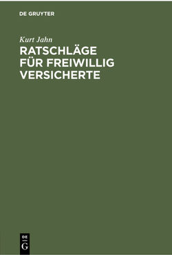 Ratschläge für freiwillig Versicherte von Jahn,  Kurt