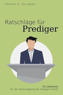 Ratschläge für Prediger von Spurgeon,  Charles Haddon