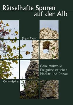 Rätselhafte Spuren auf der Alb von Meyer,  Jürgen