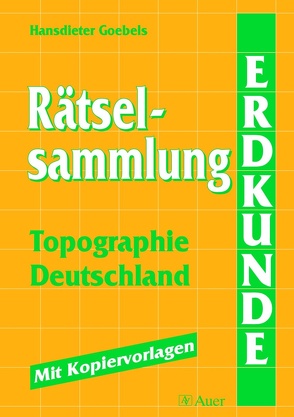 Rätselsammlung Erdkunde – Topographie Deutschland von Goebels,  Hansdieter