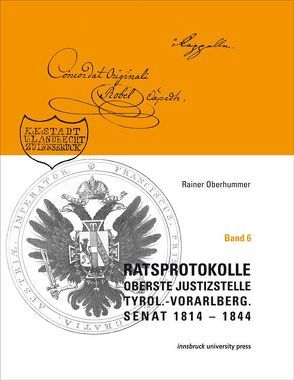 Ratsprotokolle Oberste Justizstelle Tyrol.-Vorarlberg. Senat 1814 1844 – Band 6 von Oberhummer,  Rainer