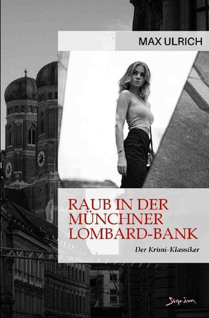 RAUB IN DER MÜNCHNER LOMBARD-BANK von Ulrich,  Max