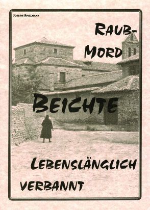 Raubmord – Beichte – Lebenslänglich von Goderski,  Wolfgang, Spillmann,  Joseph