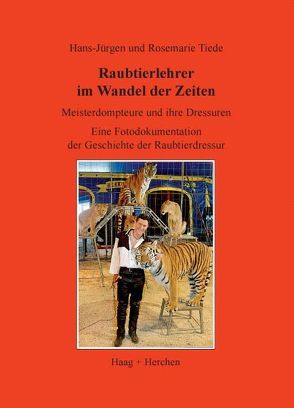 Raubtierlehrer im Wandel der Zeiten von Tiede,  Hans Jürgen, Tiede,  Rosemarie