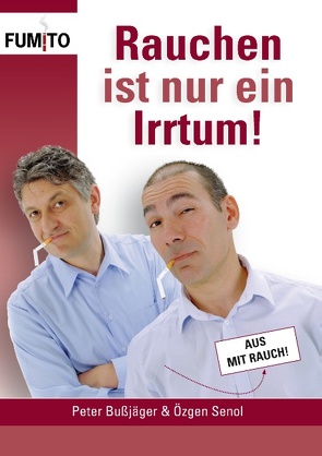 Rauchen ist nur ein Irrtum! von Bußjäger,  Peter, Senol,  Özgen