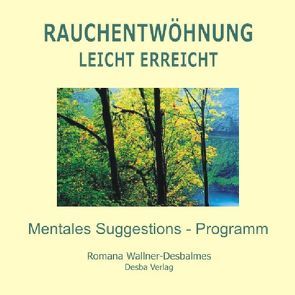 Rauchentwöhnung leicht gemacht. Suggestions-Programm mit hypnotischer Wirkung von Pleyl,  Peter, Wallner-Desbalmes,  Romana