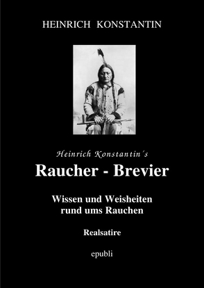 Raucher -Brevier Wissen und Weisheiten rund ums Rauchen von Konstantin,  Heinrich