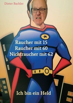 Raucher mit 15 Raucher mit 60 Nichtraucher mit 62 von Bachler,  Dieter, Bachler,  Monika