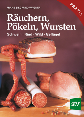 Räuchern, Pökeln, Wursten von Wagner,  Franz S