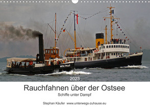 Rauchfahnen über der Ostsee – Schiffe unter Dampf (Wandkalender 2023 DIN A3 quer) von Käufer,  Stephan