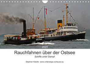 Rauchfahnen über der Ostsee – Schiffe unter Dampf (Wandkalender 2023 DIN A4 quer) von Käufer,  Stephan