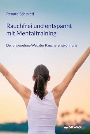 Rauchfrei und entspannt mit Mentaltraining von Schmied,  Renate