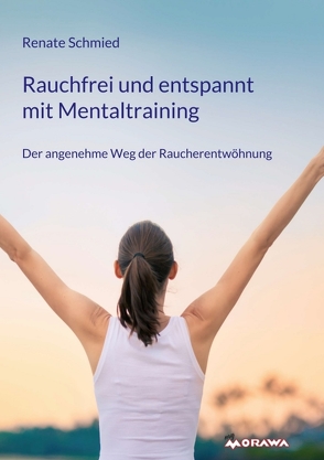 Rauchfrei und entspannt mit Mentaltraining von Schmied,  Renate