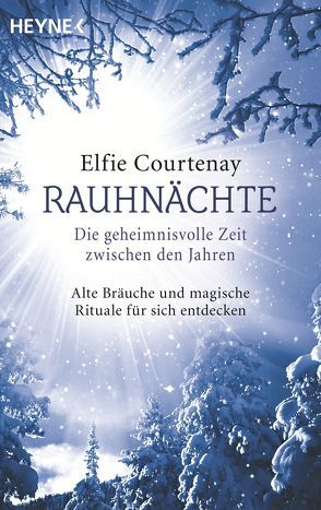 Rauhnächte: Die geheimnisvolle Zeit zwischen den Jahren von Courtenay,  Elfie