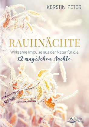 Rauhnächte – Wirksame Impulse aus der Natur für die 12 magischen Nächte von Peter,  Kerstin