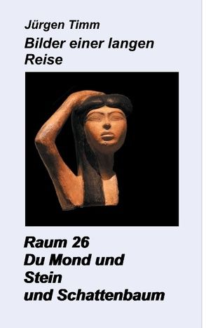 Raum 26 Du Mond und Stein und Schattenbaum von Timm,  Jürgen