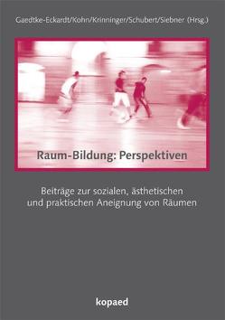 Raum-Bildung:Perspektiven von Gaedtke-Eckardt,  Dagmar B., Kohn,  Friederike, Krinninger,  Dominik, Schubert,  Volker, Siebner,  Blanka S