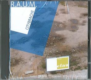 RAUM Citybrache von Altmann,  Susanne, Bachmann,  Steffen, Becker,  Sandra, Eckhardt,  Frank, Grindell,  Nicholas, Hurst,  Gary, Mennicke,  Christiane, Nestler,  Stefan, Roosmalen,  Arno van, Schijvens,  Lauran, Stengel,  Tobias, Suruvka,  Jírí, Verschuren,  Kamiel