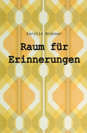 Raum für Erinnerungen von Brünner,  Kerstin