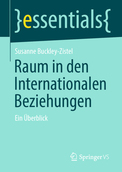 Raum in den Internationalen Beziehungen von Buckley-Zistel,  Susanne