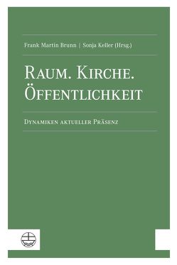 Raum. Kirche. Öffentlichkeit von Brunn,  Frank Martin, Keller,  Sonja